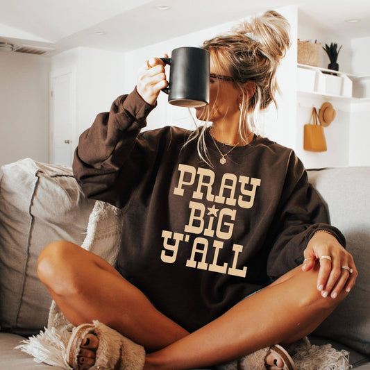 Pray Big Ya'll Sweatshirt - Fall Western Apparel: Chocolate / Large